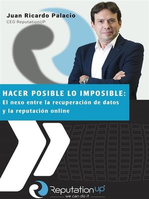 cover image of Juan Ricardo Palacio CEO ReputationUP Hacer posible lo imposible--el nexo entre la recuperación de datos y la reputación online